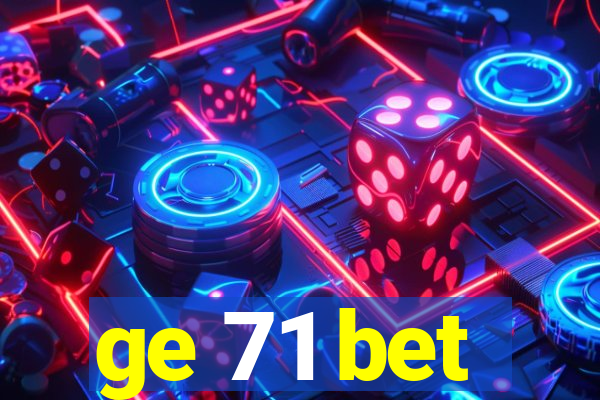 ge 71 bet